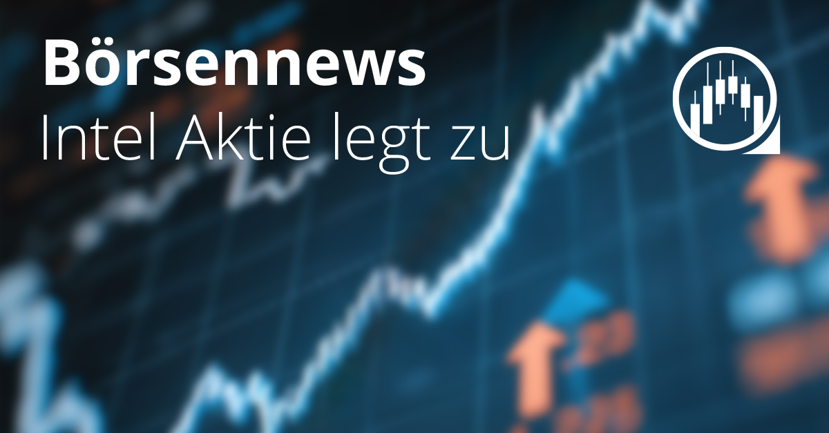 Börsennews: Intel Aktie legt zu. Hintergrund zeigt Kursdiagramm mit steigenden Linien und Pfeilen. Rechts ein Börsen-Icon mit Kerzencharts.