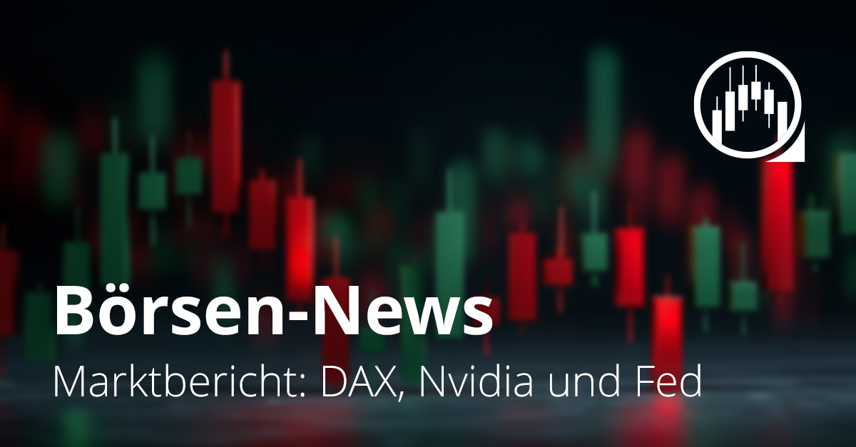 Börsen-News-Grafik mit grünen und roten Kurskerzen. Text: „Marktbericht: DAX, Nvidia und Fed“.
