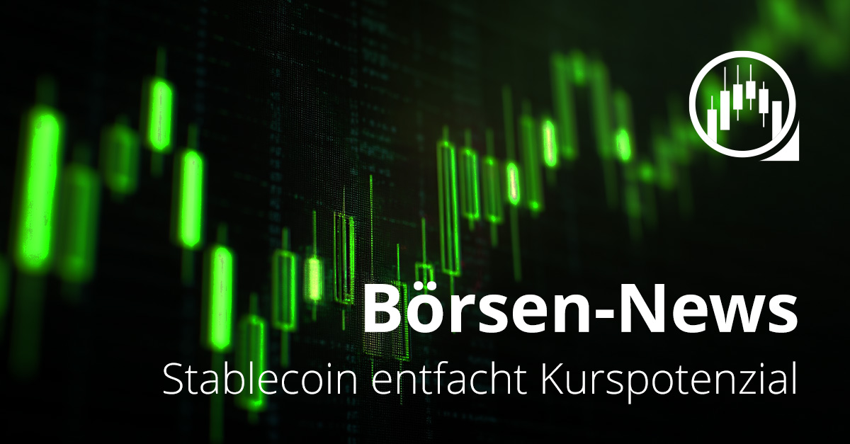 Börsen-News: Stablecoin beflügelt Kurspotenzial Börsen-News-Grafik mit grünem Kurschart und dem Text „Stablecoin entfacht Kurspotenzial“.