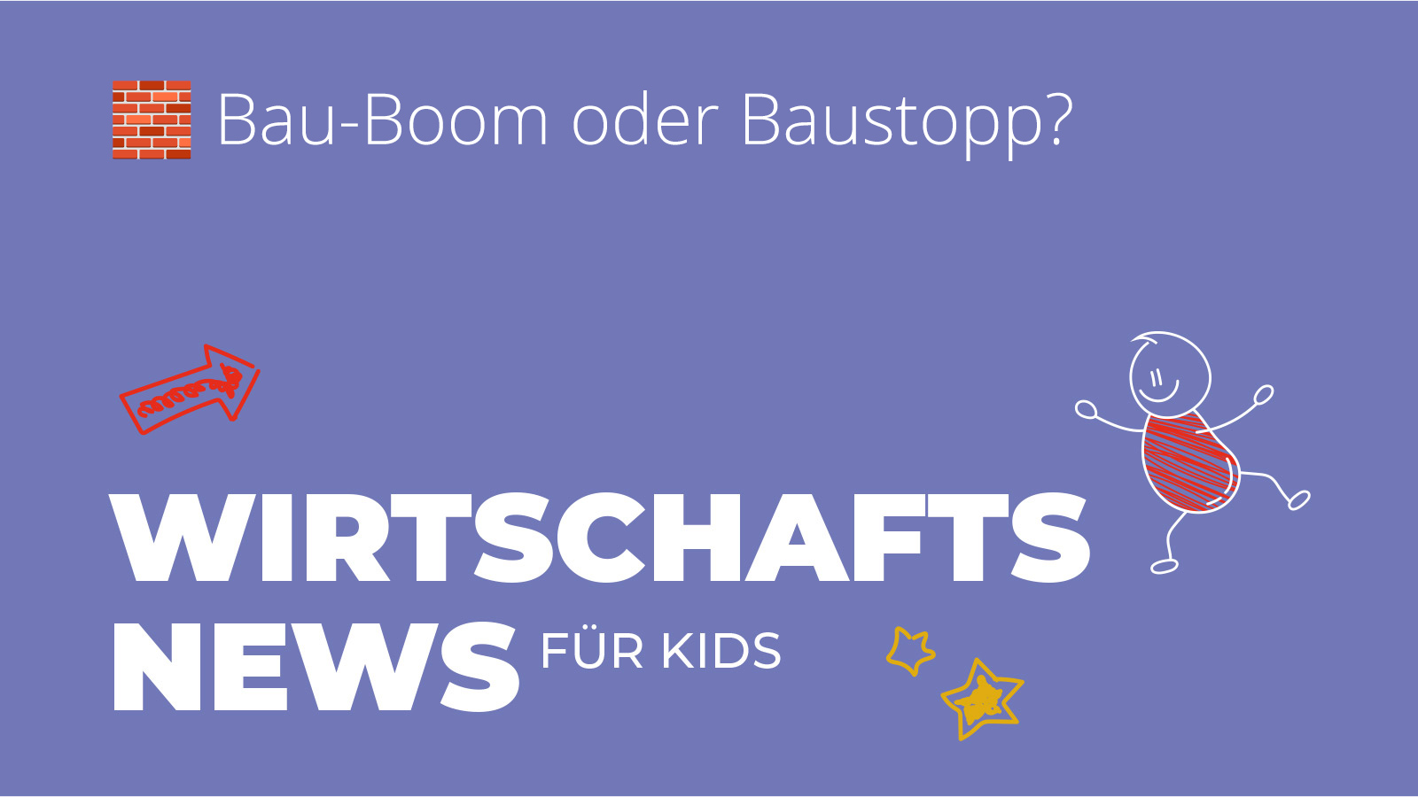 Illustration mit dem Titel „Wirtschaftsnews für Kids“ zum Thema Wohnungsbau. Comicfiguren, Pfeile und Symbole zeigen auf die Frage: Bau-Boom oder Baustopp?