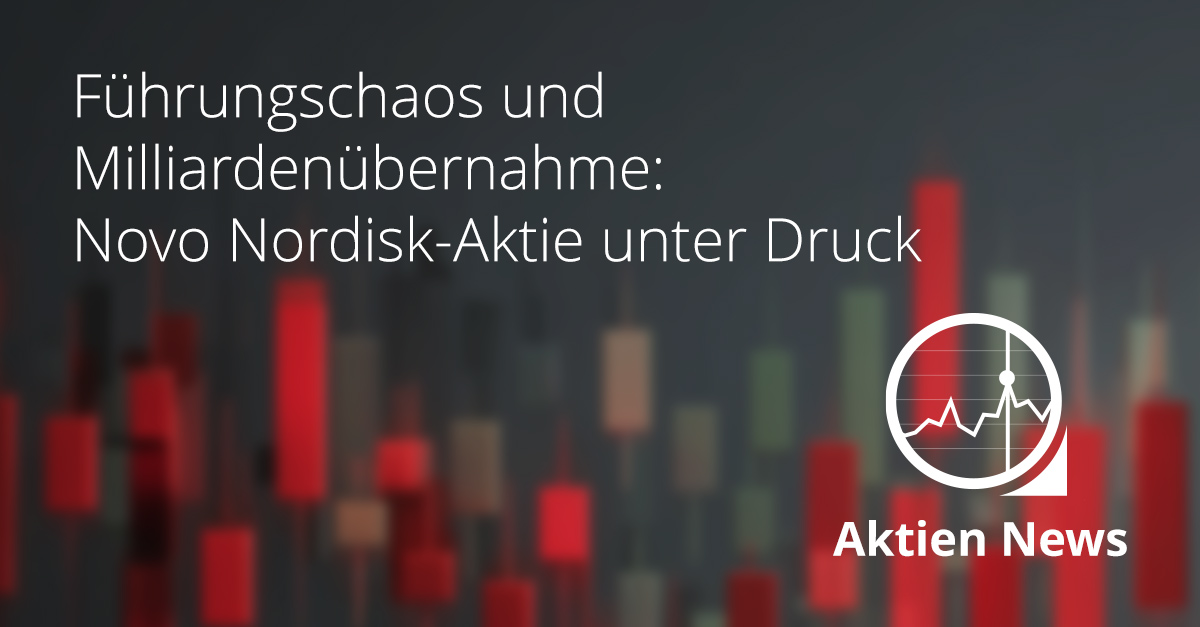 Grafik mit fallenden Börsenkerzen und dem Schriftzug „Führungschaos und Milliardenübernahme: Novo Nordisk-Aktie unter Druck“
