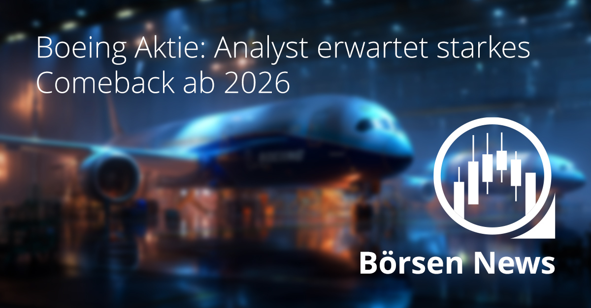 Boeing Aktie: Analyst erwartet starkes Comeback ab 2026 Boeing Aktie: Analyst erwartet starkes Comeback ab 2026
