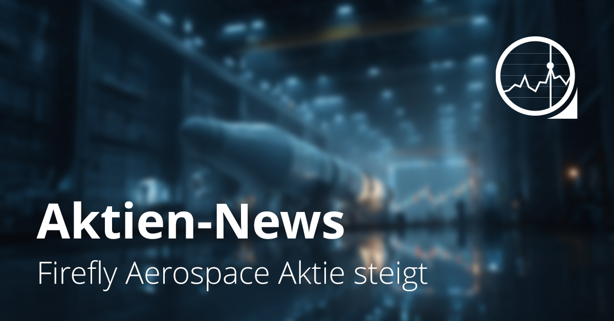 Unscharfe Raumfahrtfabrik mit großer Rakete im Hintergrund und eingeblendetem Börsensymbol. Textoverlay „Aktien-News – Firefly Aerospace Aktie steigt“.