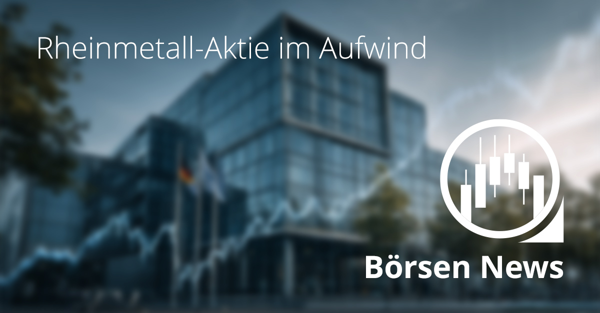 Rheinmetall-Aktie im Aufwind: Gewinnplus und Fokus auf Rüstung Rheinmetall-Aktie im Aufwind: Gewinnplus und Fokus auf Rüstung