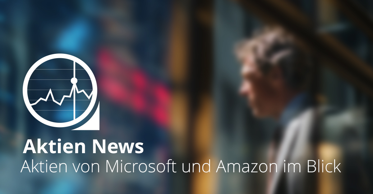 Unscharfer Hintergrund mit Geschäftsmann vor Glasfassade, links daneben ein Börsenchart-Symbol und der Schriftzug ‚Aktien News – Aktien von Microsoft und Amazon im Blick