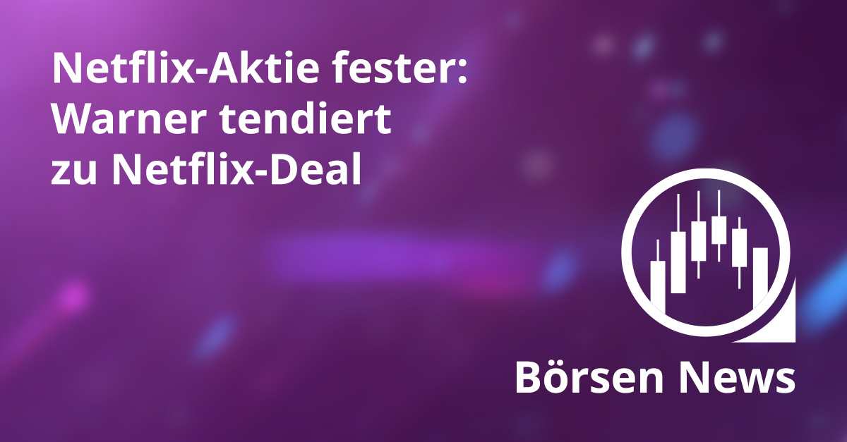 Grafik zu Börsennews mit dem Titel Netflix-Aktie fester Warner tendiert zu Netflix-Deal und stilisiertem Kursdiagramm vor violettem Hintergrund