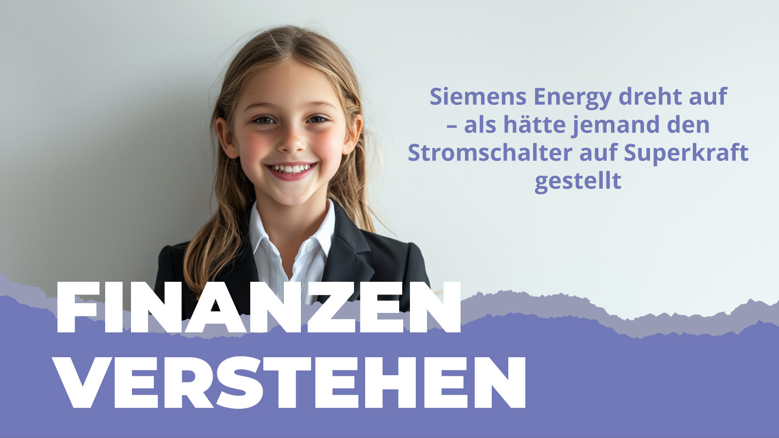 Ein fröhlich lächelndes Mädchen im schwarzen Blazer steht vor hellem Hintergrund. Rechts neben ihr steht der Text „Siemens Energy dreht auf – als hätte jemand den Stromschalter auf Superkraft gestellt“. Unten im Bild ist der Schriftzug „Finanzen verstehen“ zu sehen. Das Bild erklärt spielerisch Börsen und Energiethemen für Kinder.