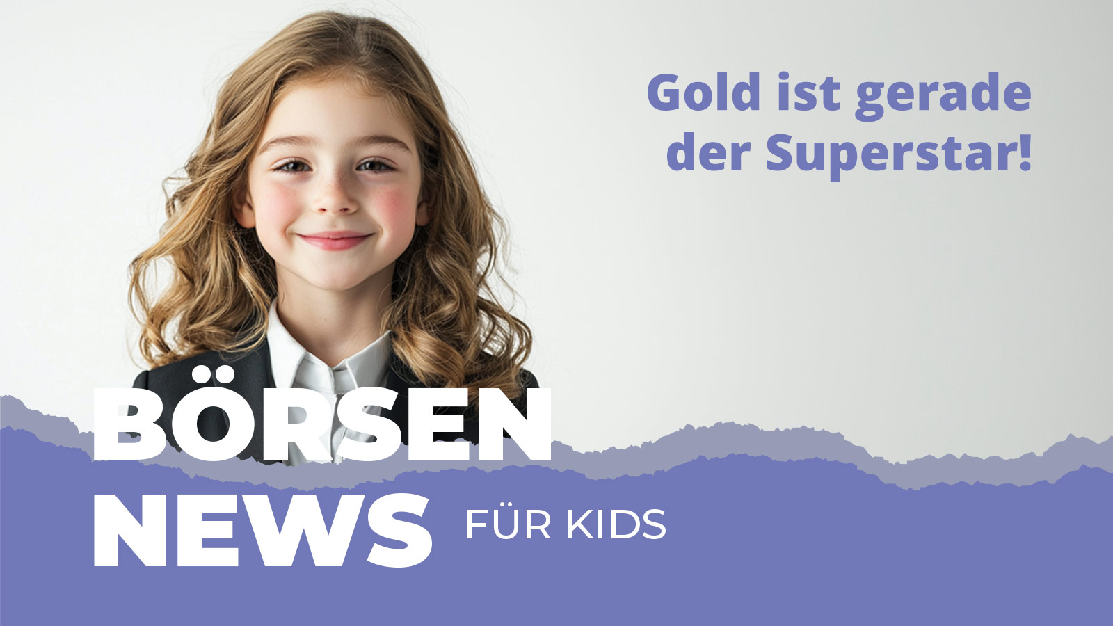 Lächelndes Kind vor hellem Hintergrund mit dem Text „Gold ist gerade der Superstar“ und dem Schriftzug Börsen News für Kids. Symbolbild für steigende Goldpreise, kindgerecht erklärt.