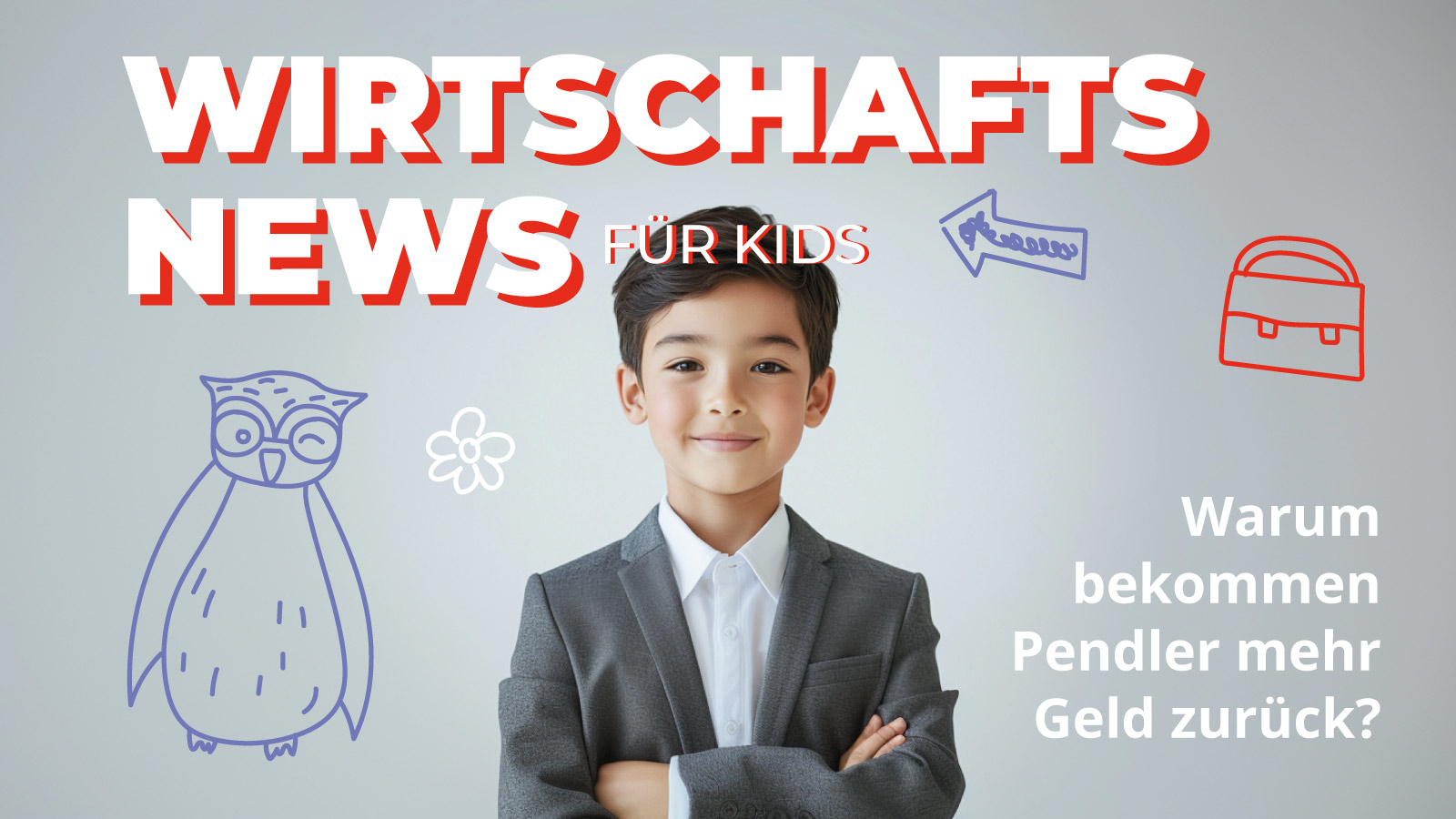 Kindgerechtes Titelbild zu Wirtschaftsnews für Kinder mit einem lächelnden Jungen im Anzug. Text fragt: Warum bekommen Pendler mehr Geld zurück? Symbole wie Pfeil, Tasche und Eule erklären das Thema Pendlerpauschale einfach.