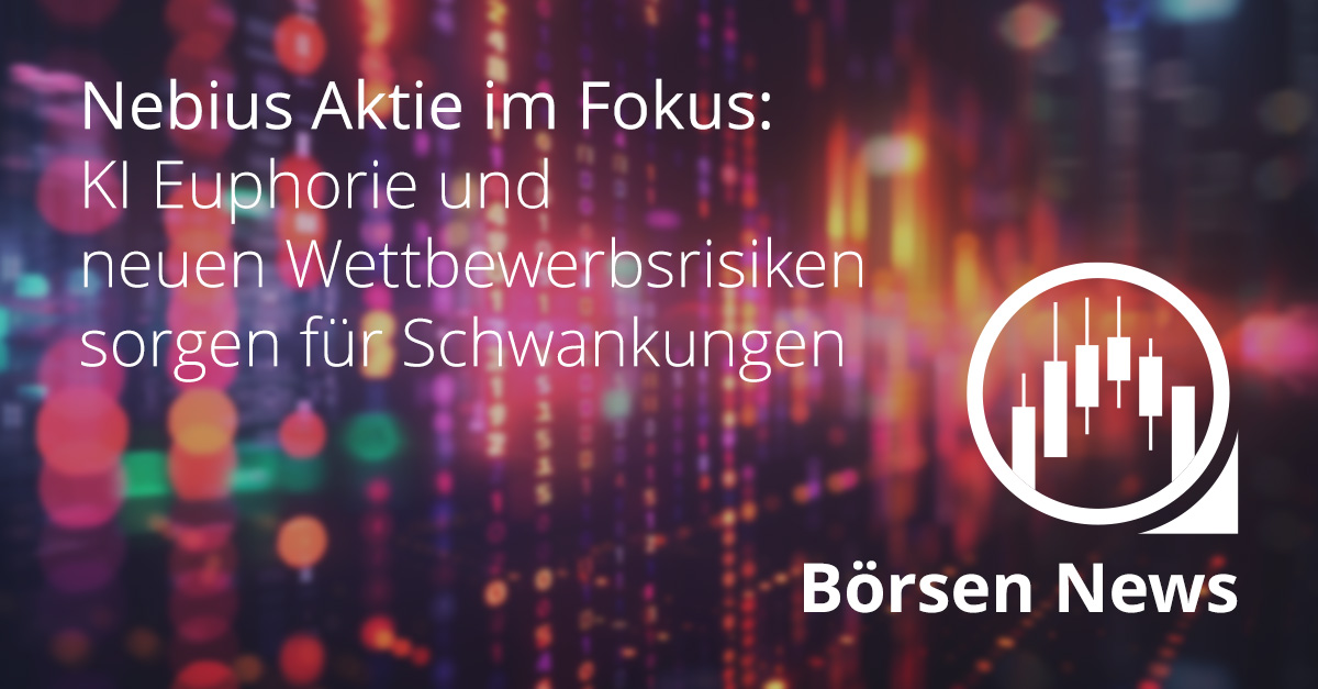 Nebius Aktie zwischen KI-Boom, Meta-Partnerschaft und wachsendem Konkurrenzdruck
